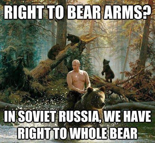The picture shows Vladimir Putin riding a bear shirtless. The caption says: 'Right to bear arms?' - 'In Soviet Russia, we have right to whole bear'